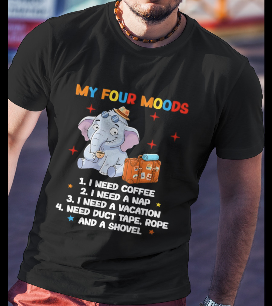 My Four Moods I Need Coffee Nap Vacation Duct Tape Rope Shovel T-Shirt