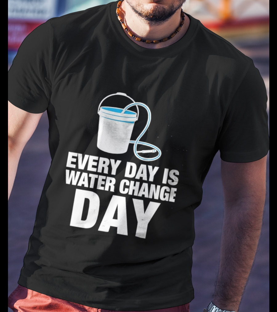 Aquarium Every Day Is Water Change Day Bucket T-Shirt