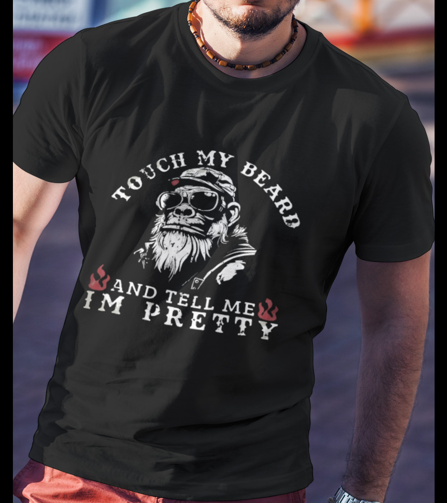 Touch My Beard And Tell Me I'm Pretty Funny Beard Lover T-Shirt