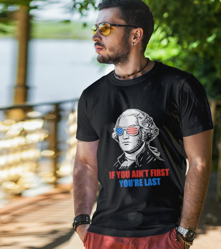 George Washington If You Ain't First You're Last Patriotic Sunglasses T-Shirt