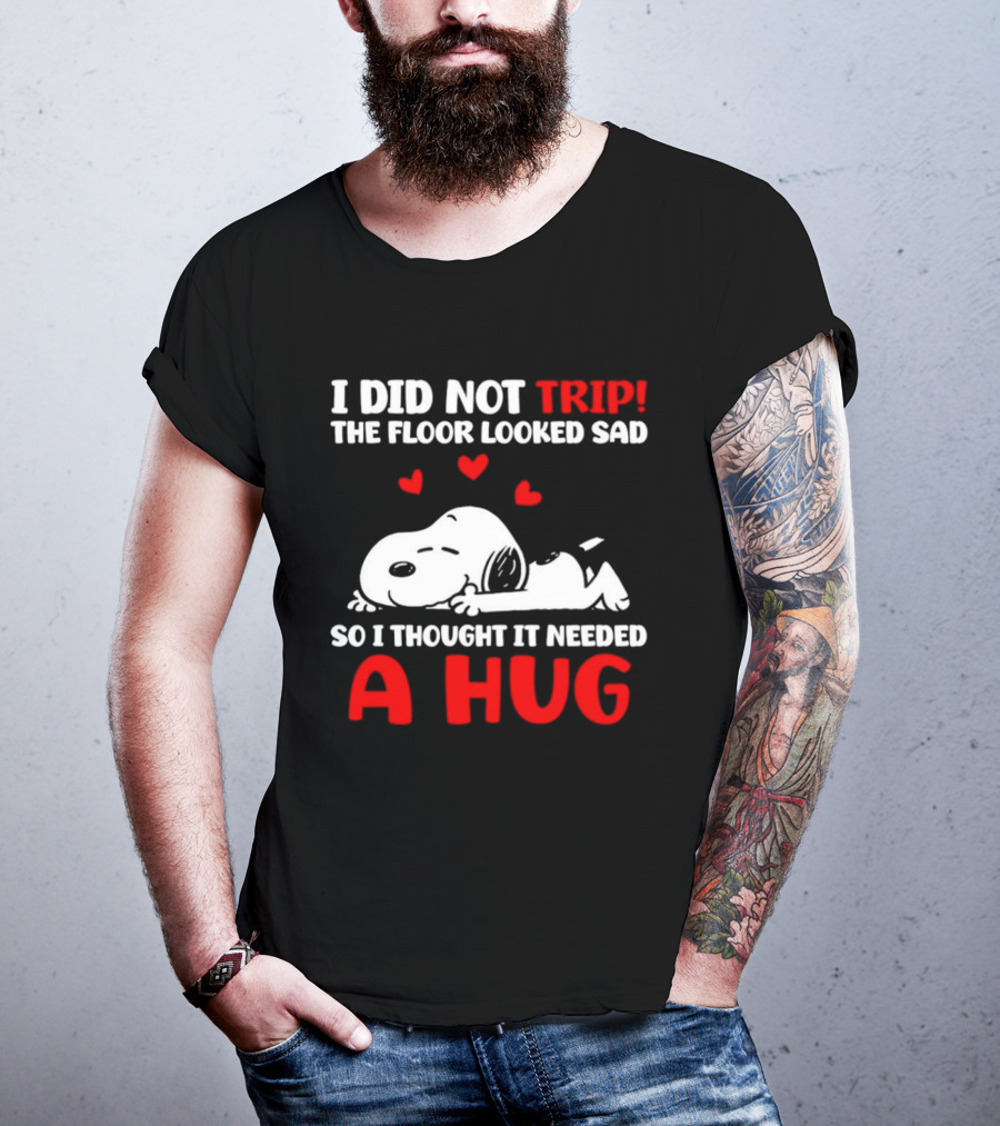 I Did Not Trip The Floor Looked Sad So I Thought It Needed A Hug Snoopy Peanuts T-Shirt