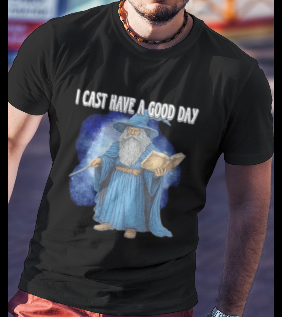 Wizard I Cast Have A Good Day Wand Magic Bookrobe Mystic Blue T-Shirt