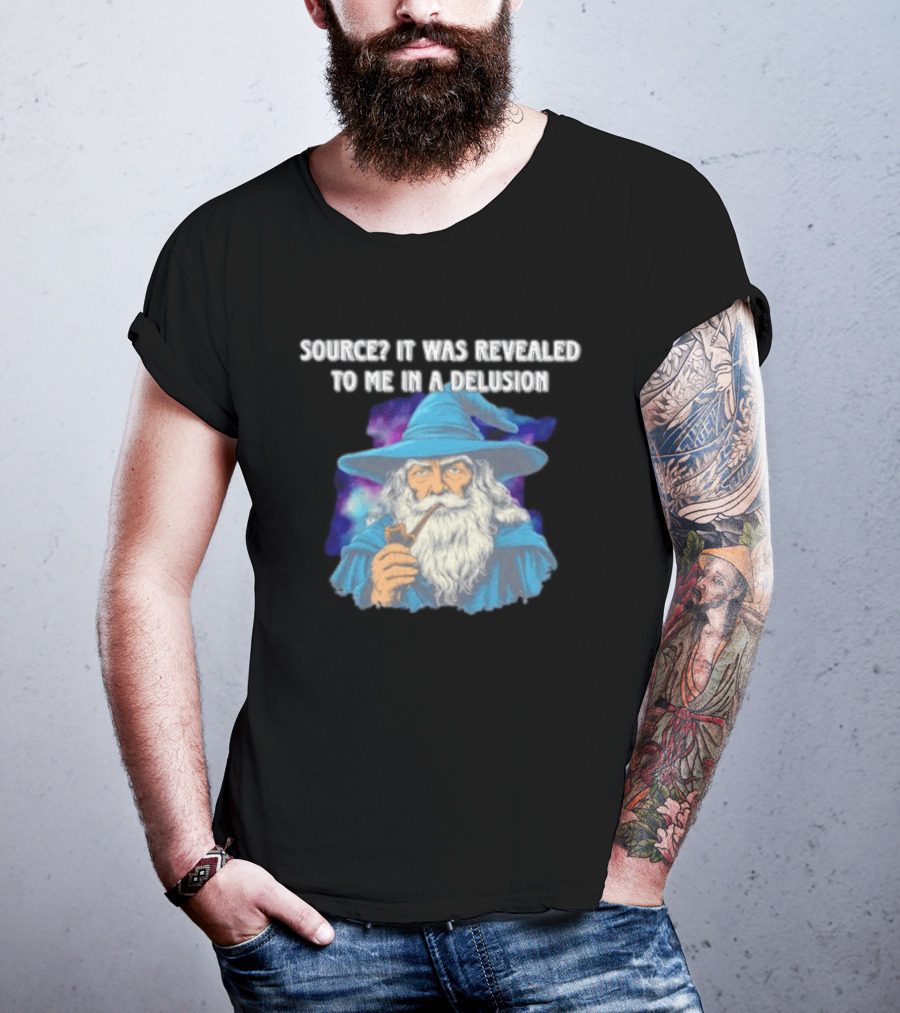 Source It Was Revealed To Me In A Delusion Wizard With Pipe Blue Robe And Hat T-Shirt