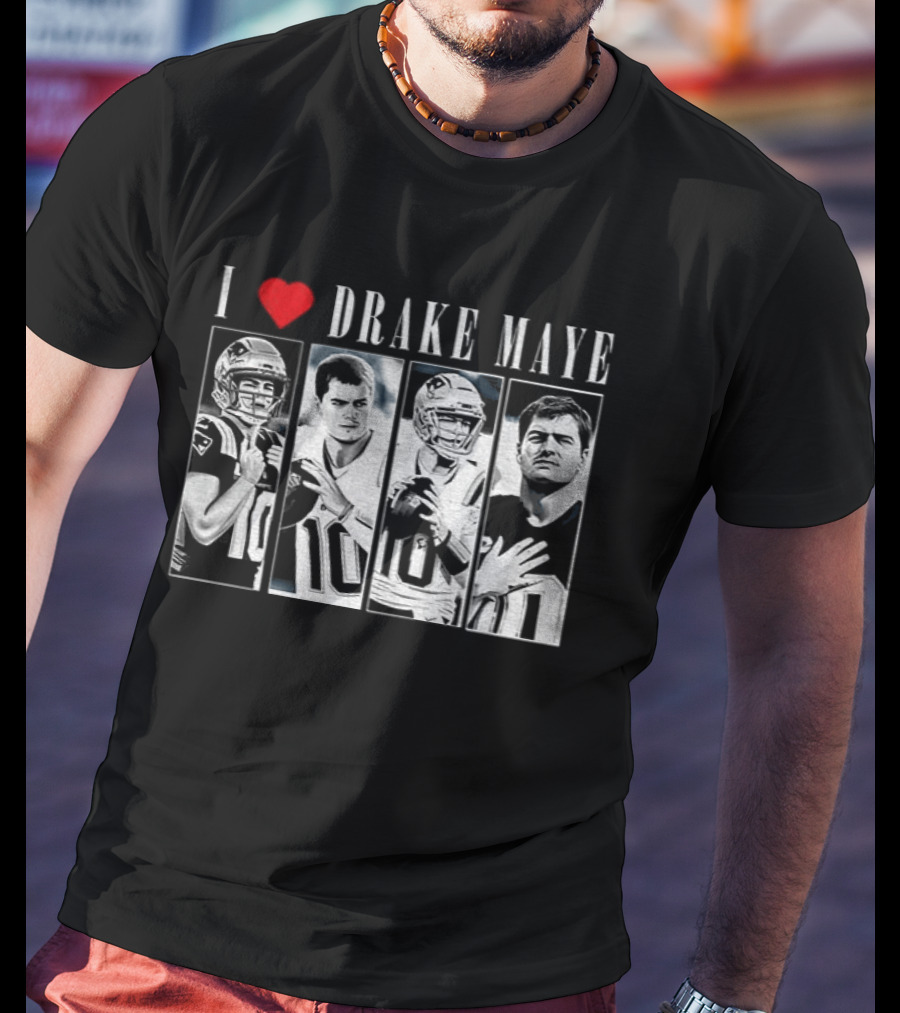 I Love Drake Maye New England Patriots Football 2025 Quarterback T-Shirt