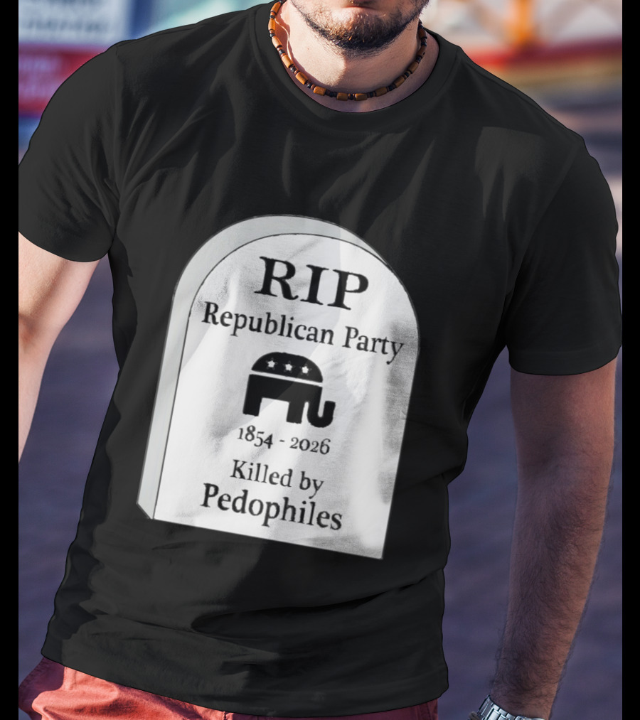RIP Republican Party 1854 2026 Killed By Pedophiles Elephant T-Shirt