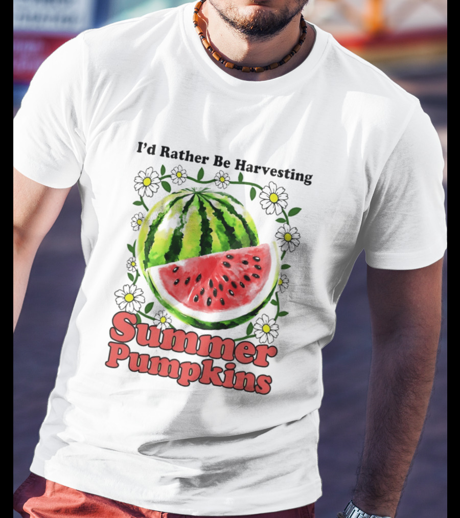 I'd Rather Be Harvesting Watermelon Summer Pumpkins Flowers T-Shirt