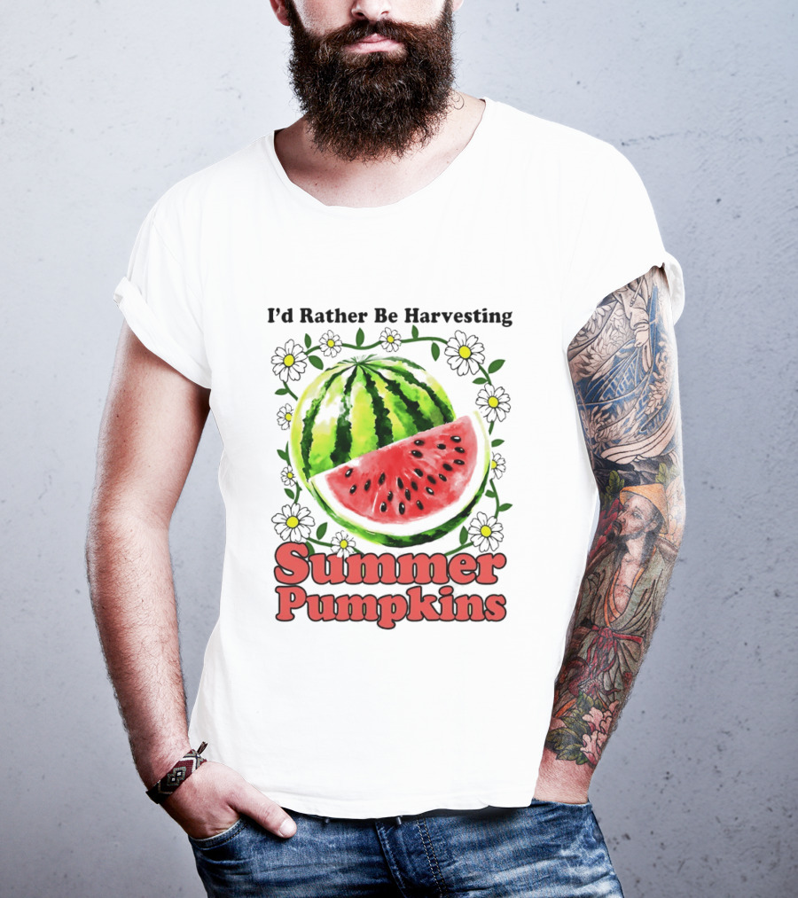 I'd Rather Be Harvesting Watermelon Summer Pumpkins Flowers T-Shirt