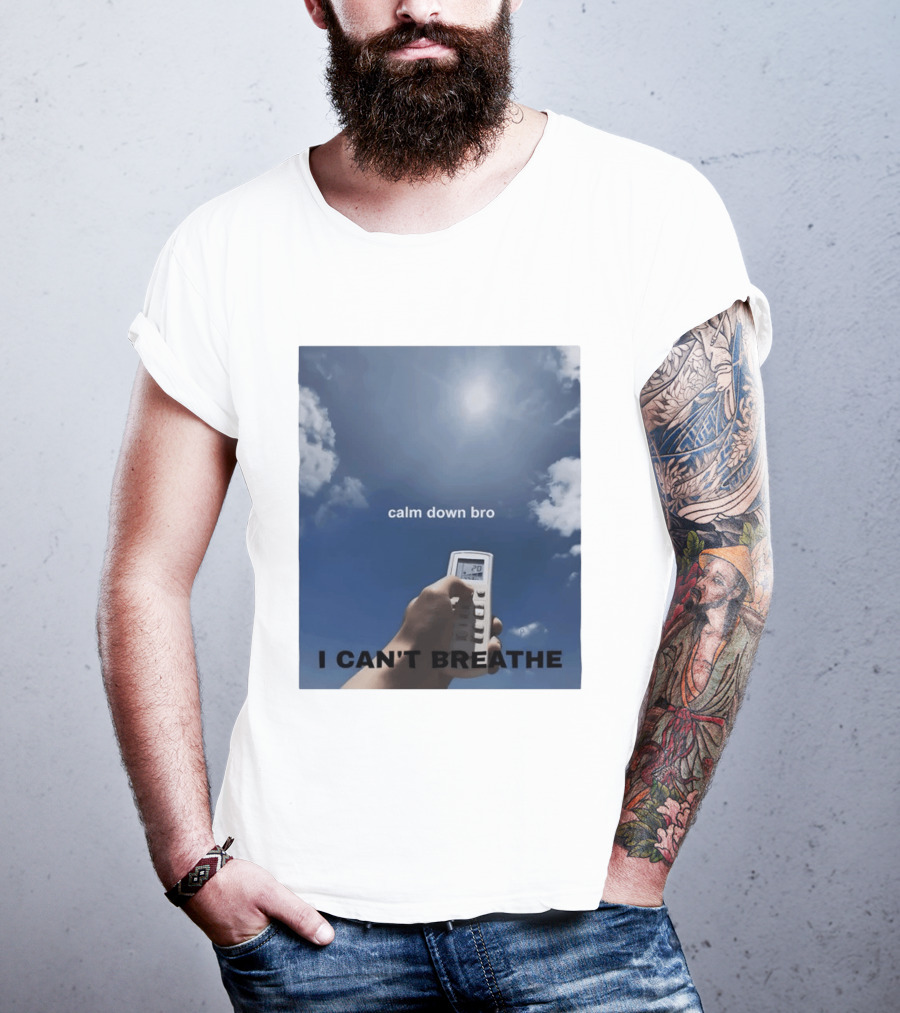 Calm Down Bro I Can't Breathe Air Conditioning Sky Humor T-Shirt