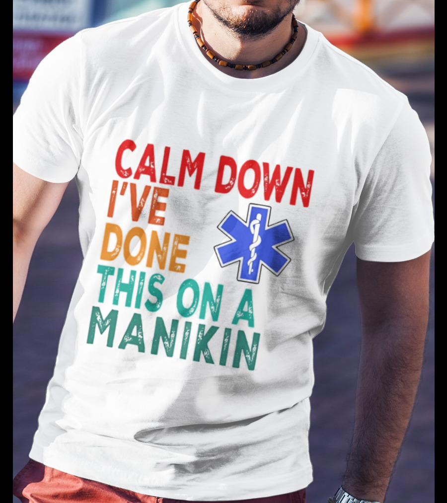 Calm Down I've Done This On A Manikin Medical Star T-Shirt