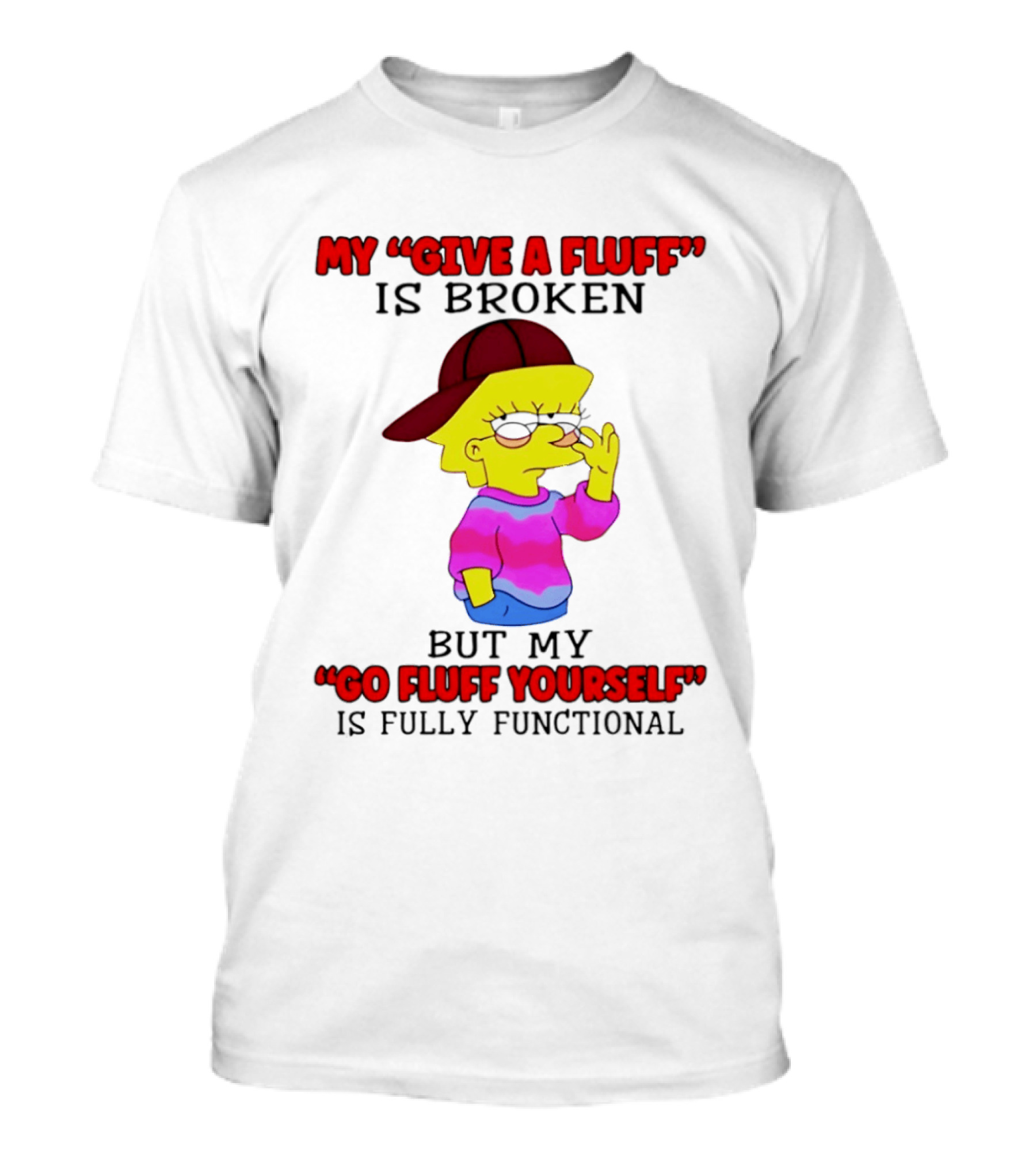 The Simpsons My Give A Fluff Is Broken But My Go Fluff Yourself Is Fully Functional T-Shirt