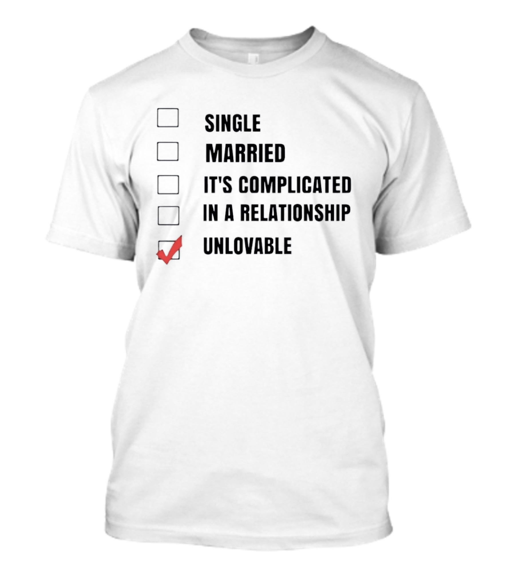 Single Married It's Complicated In A Relationship Unlovable Checkbox Humor T-Shirt