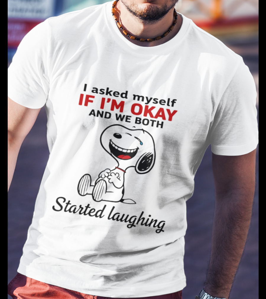 Snoopy I Asked Myself If I'm Okay And We Both Started Laughing T-Shirt