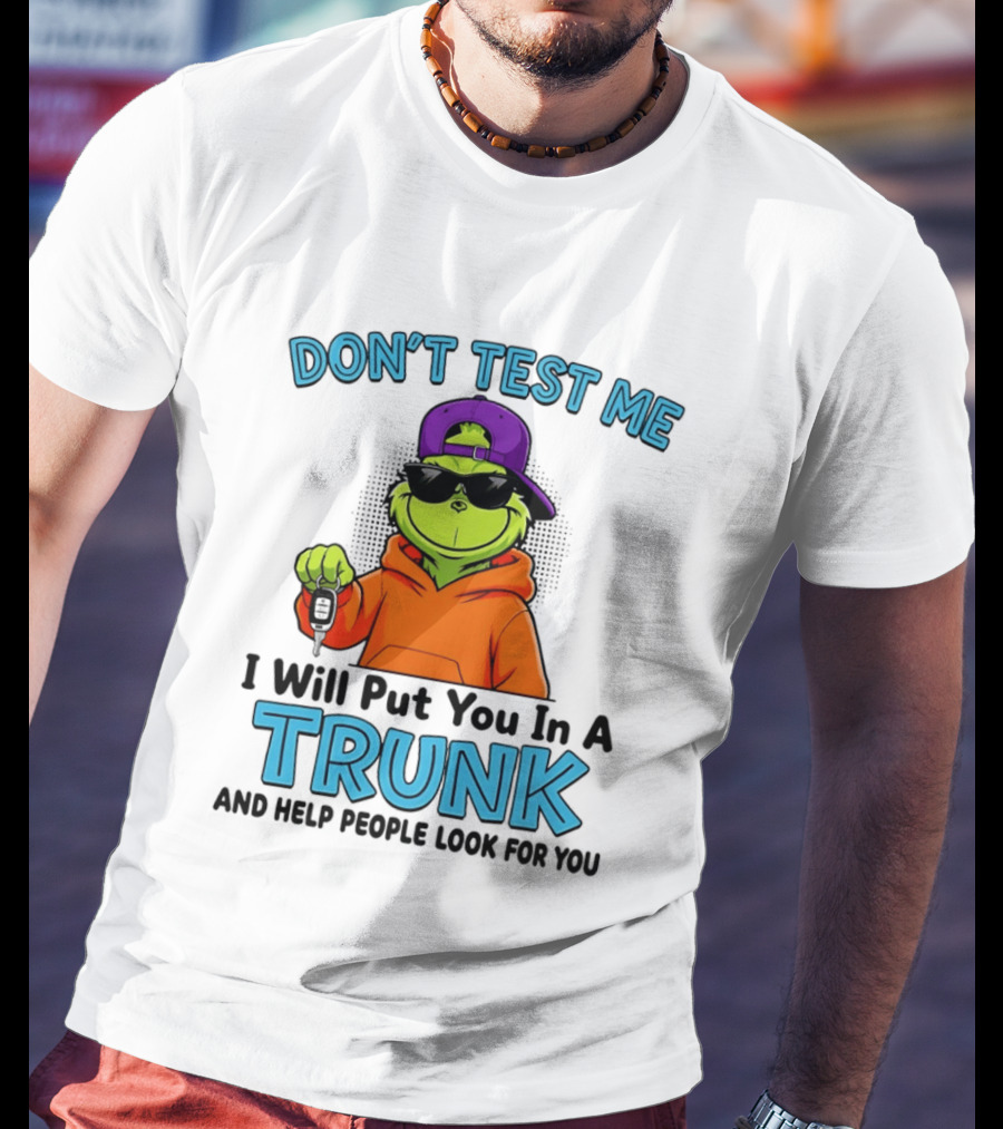 Don't Test Me I Will Put You In A Trunk Cool Green Character In Orange T-Shirt