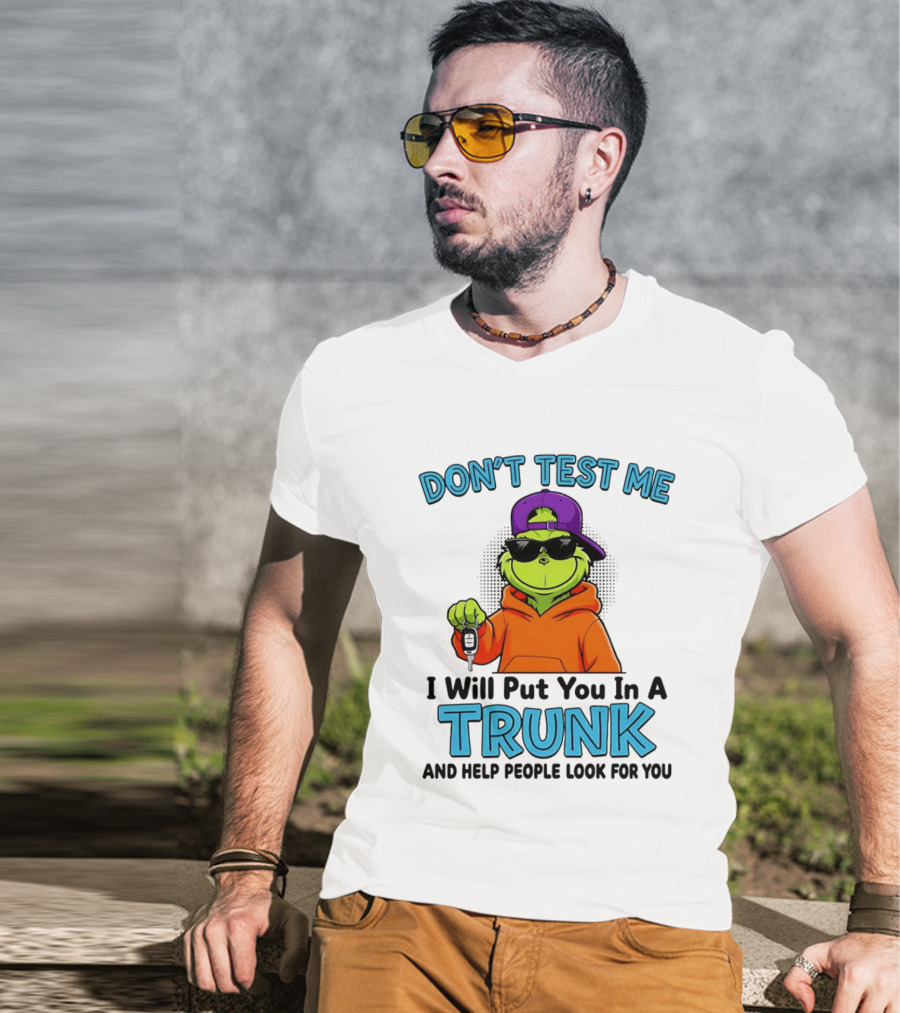 Don't Test Me I Will Put You In A Trunk Cool Green Character In Orange T-Shirt