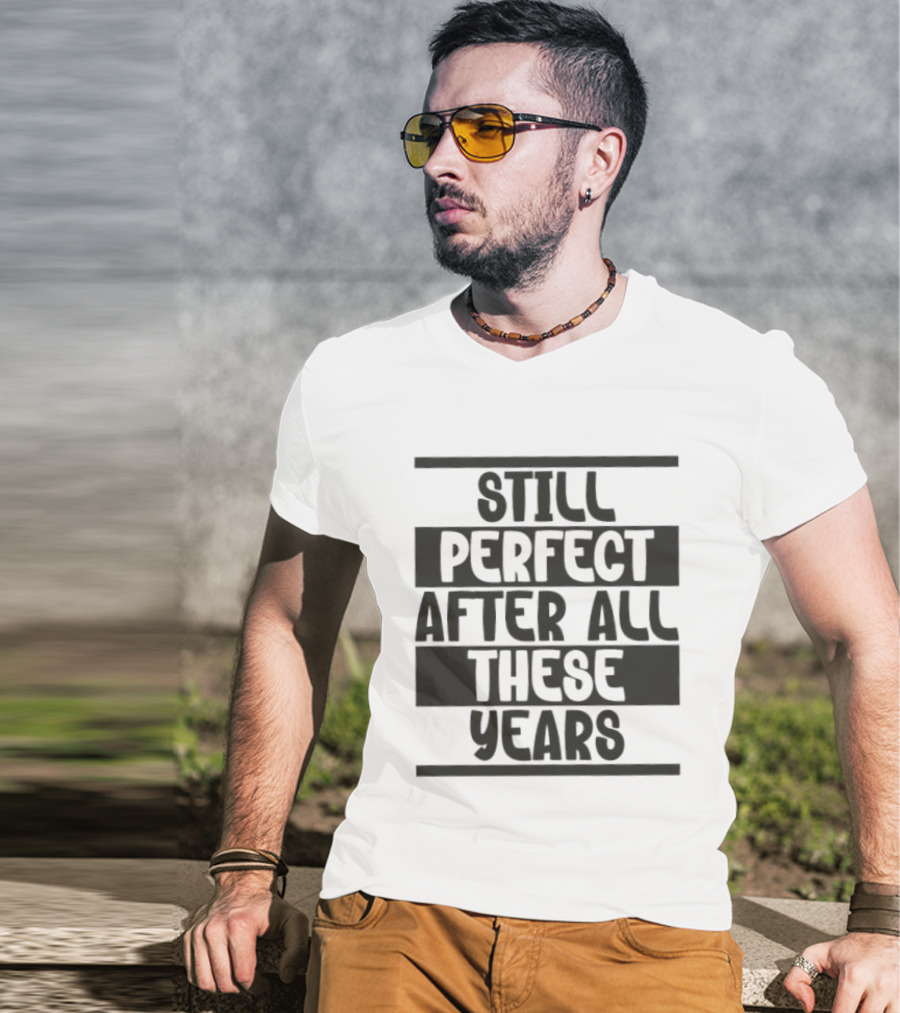 Still Perfect After All These Years T-Shirt