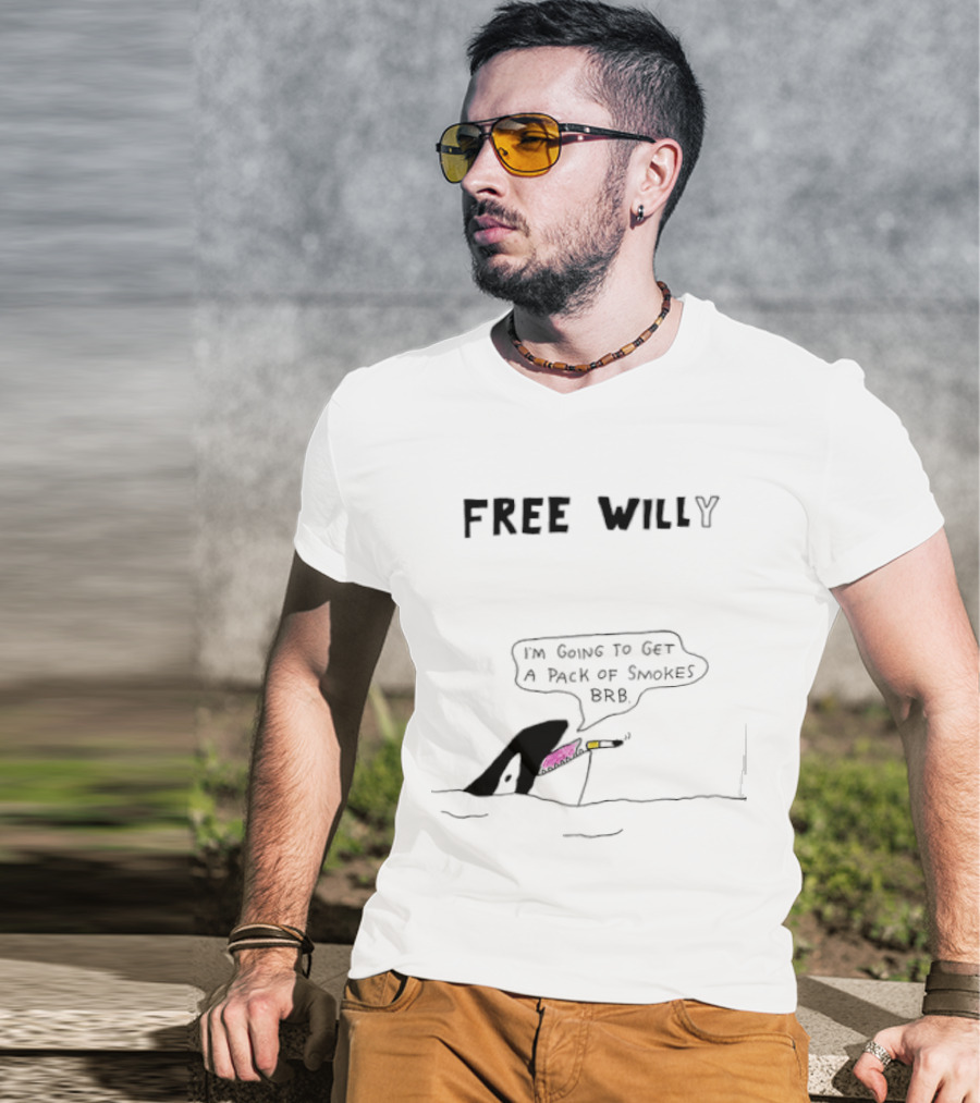 Free Willy I'm Going To Get A Pack Of Smokes BRB Killer Whale T-Shirt