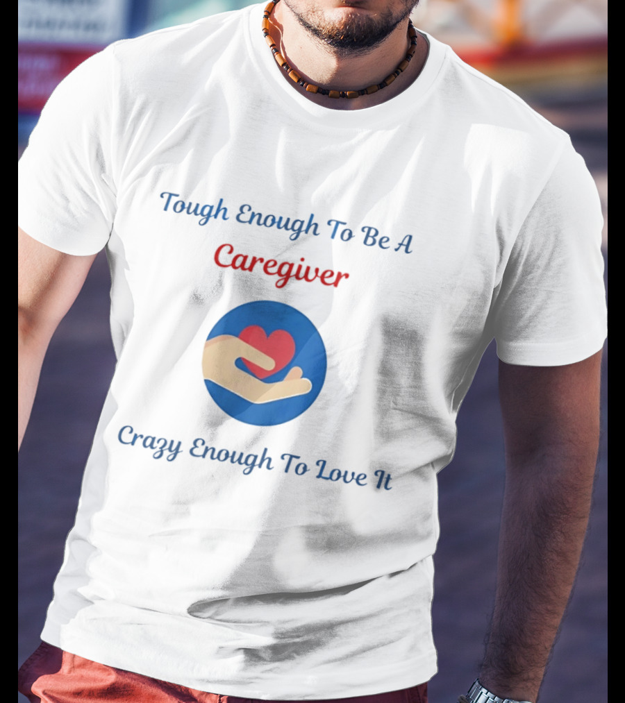 Tough Enough To Be A Caregiver Crazy Enough To Love It Alzheimer's Awareness T-Shirt