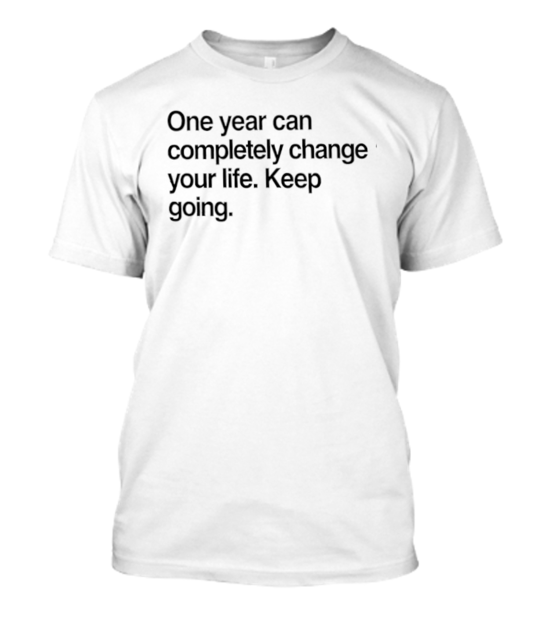 One Year Can Completely Change Your Life Keep Going Motivation T-Shirt