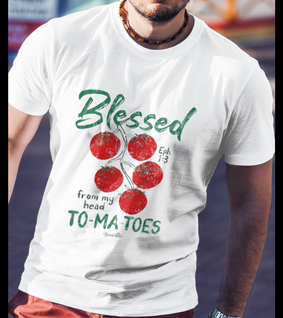 Blessed Eph 1:3 From My Head To Ma Toes Tomato Print T-Shirt