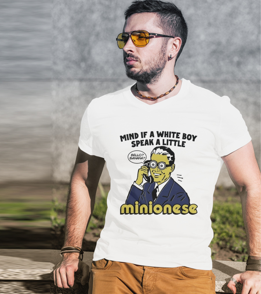 Mind If A White Boy Speak A Little Minionese Bello Banana T-Shirt