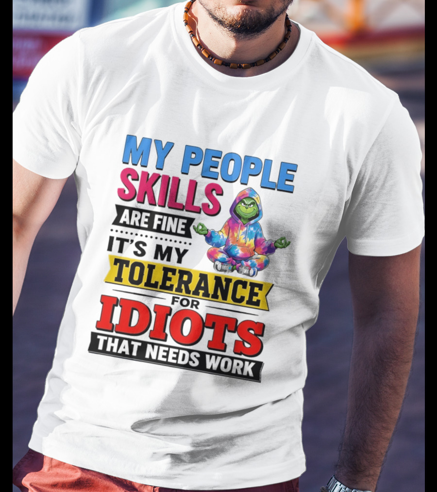 My People Skills Are Fine It's My Tolerance For Idiots That Needs Work Grinch T-Shirt