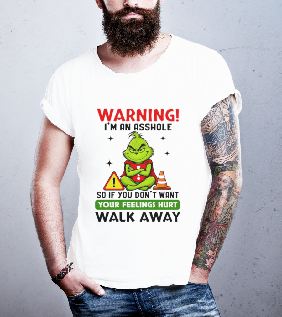 Warning I'm An Asshole Grinch If You Don't Want Feelings Hurt Walk Away T-Shirt