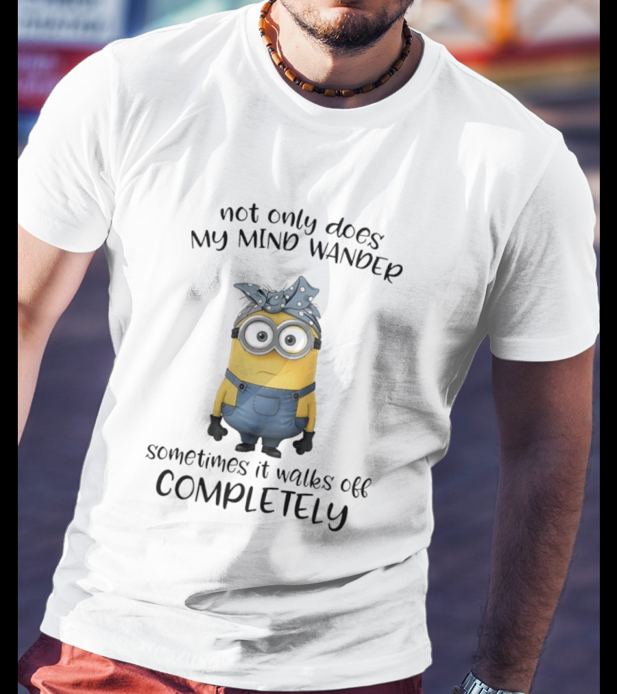 Not Only Does My Mind Wander Sometimes It Walks Off Completely Minion Bandana Glasses Overalls T-Shirt