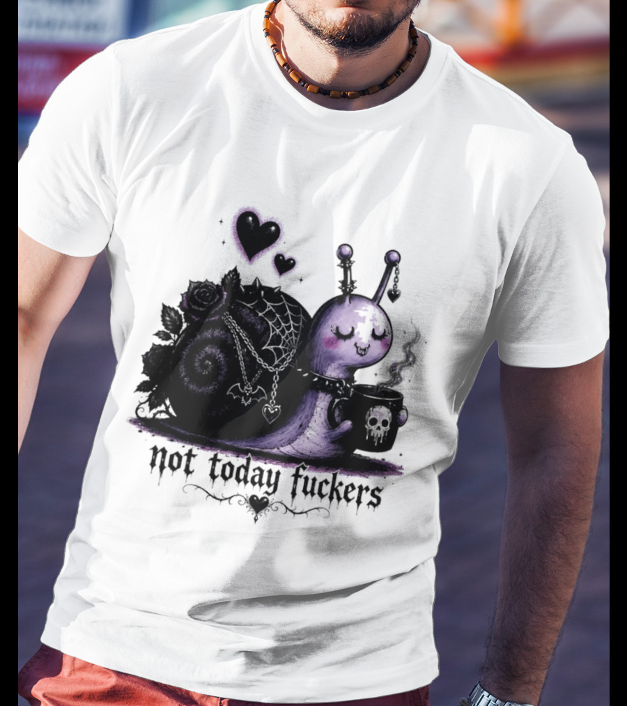 Not Today Fuckers Goth Snail Coffee And Roses T-Shirt