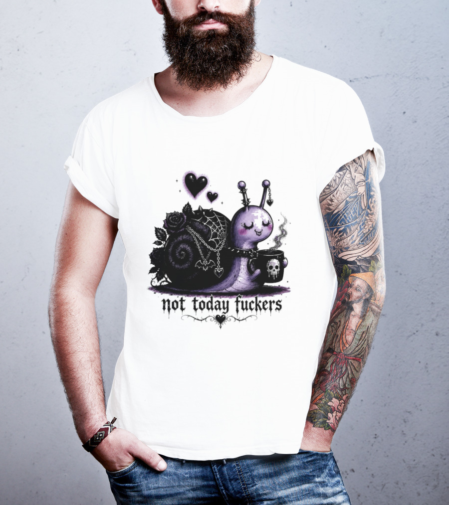 Not Today Fuckers Goth Snail Coffee And Roses T-Shirt