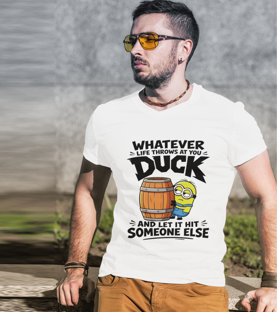 Whatever Life Throws At You Duck Minion Let It Hit Someone Else T-Shirt