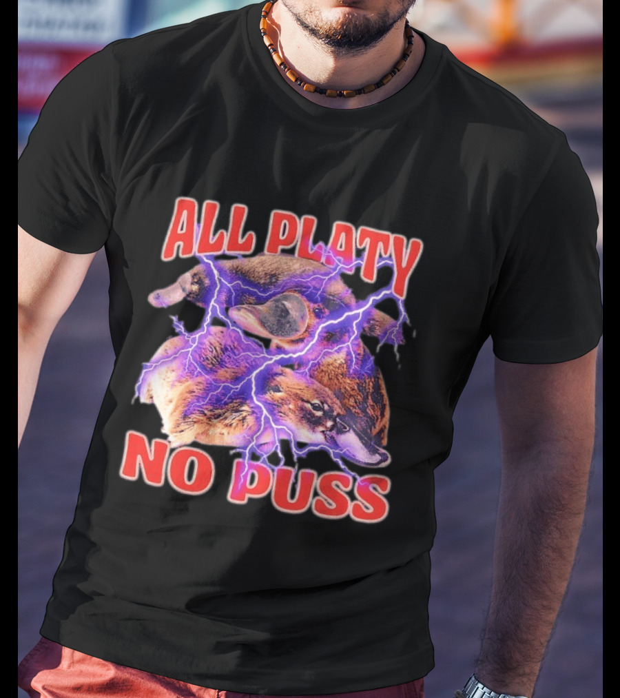 All Platy No Puss Platypus Animal Electric T-Shirt