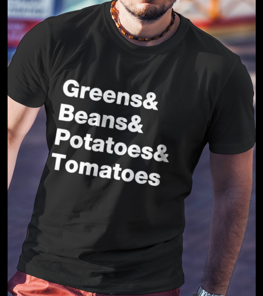 Greens Beans Potatoes Tomatoes Trending Phrase T-Shirt