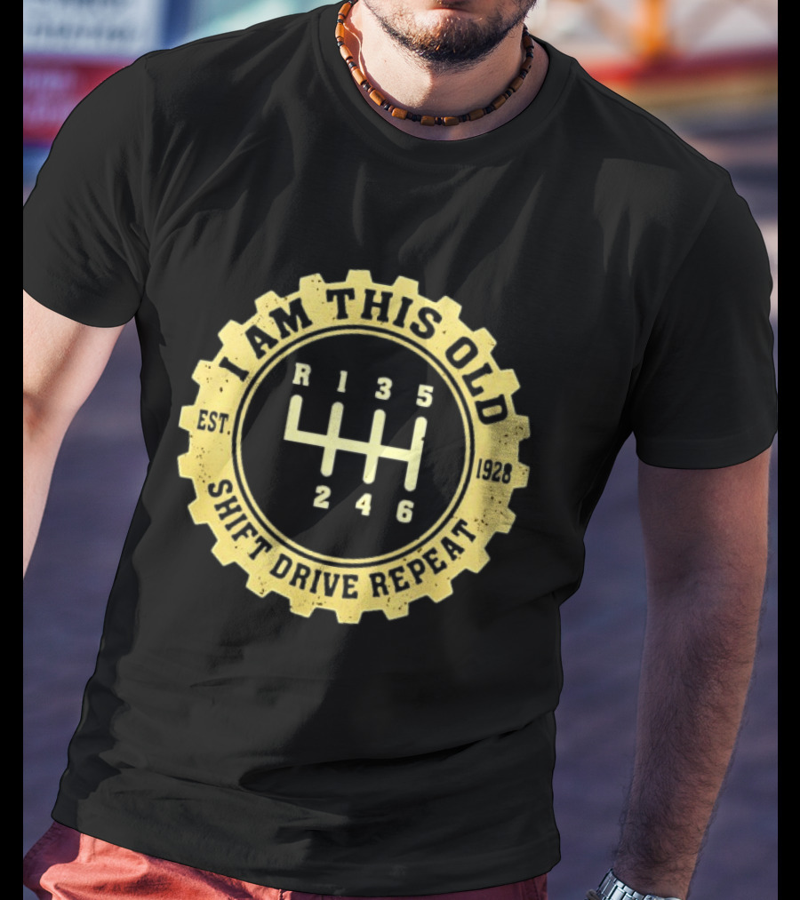 I Am This Old Est 1928 Gear Shift Drive Repeat T-Shirt