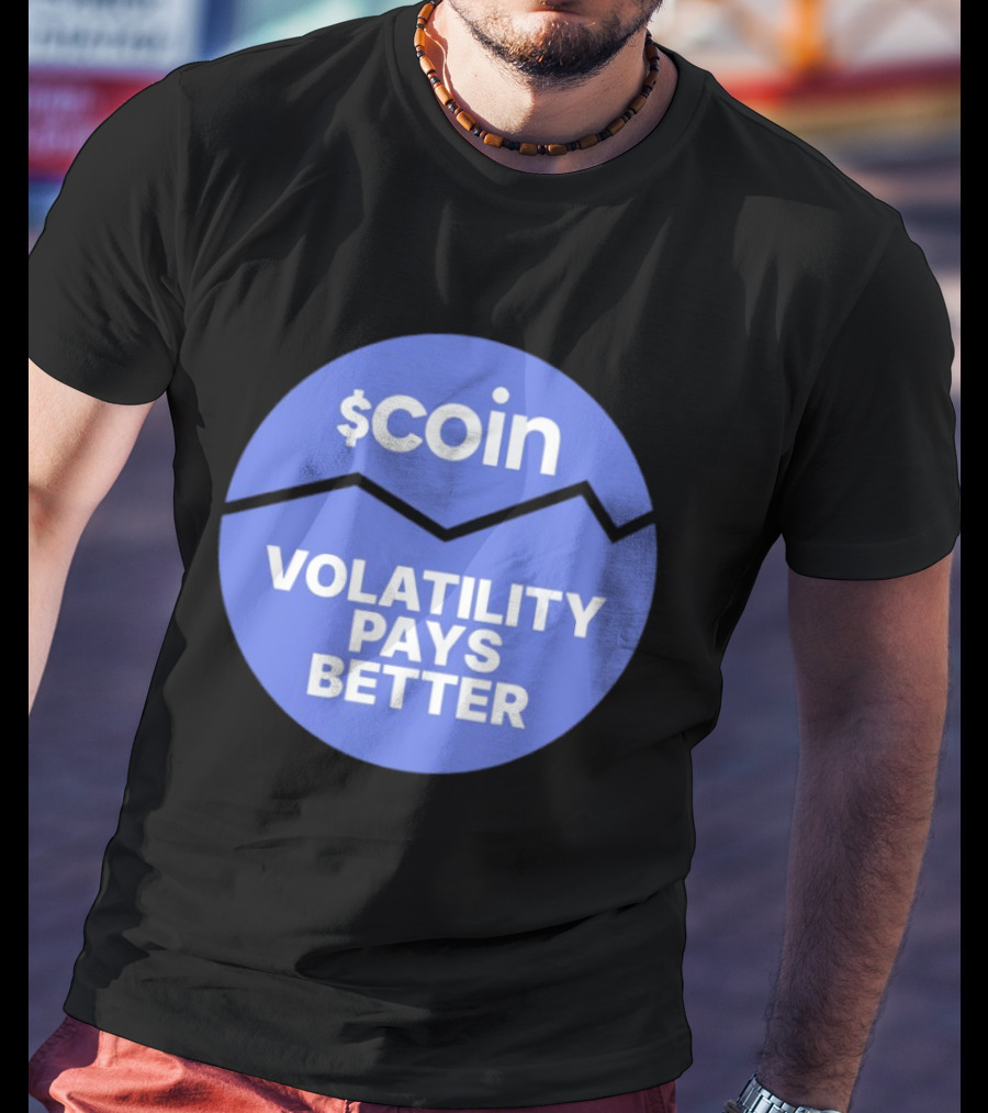 $Coin Volatility Pays Better Crypto Trading T-Shirt