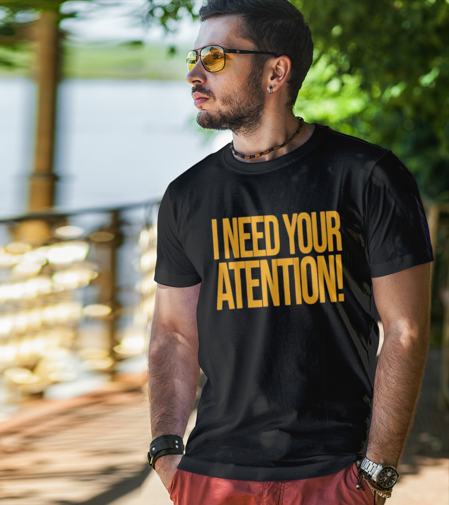 I Need Your Attention Bold Yellow Block Letters T-Shirt