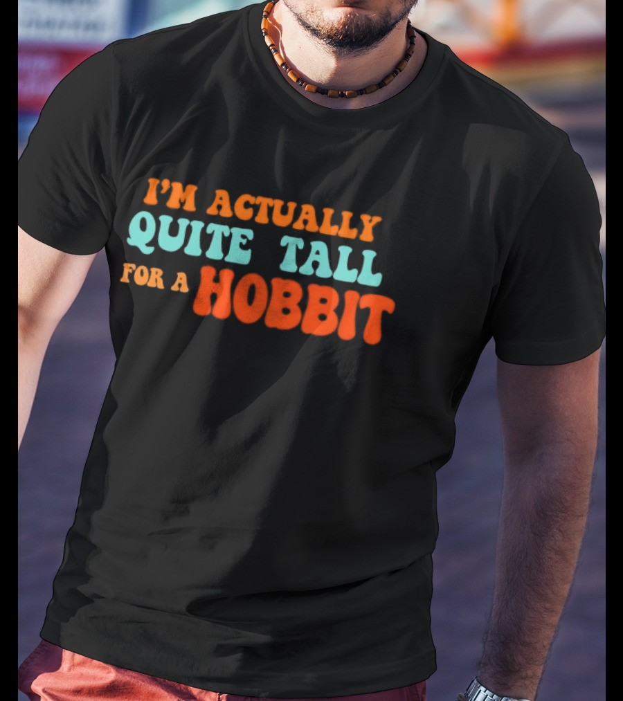 I'm Actually Quite Tall For A Hobbit Lord Of The Rings T-Shirt