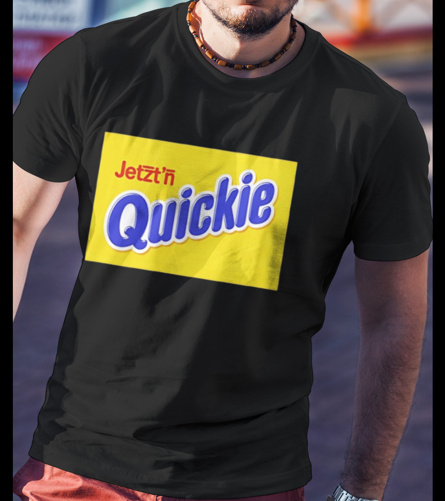 Jetzt'n Quickie Humor German Slang Lebensmittelverpackung Parodie T-Shirt