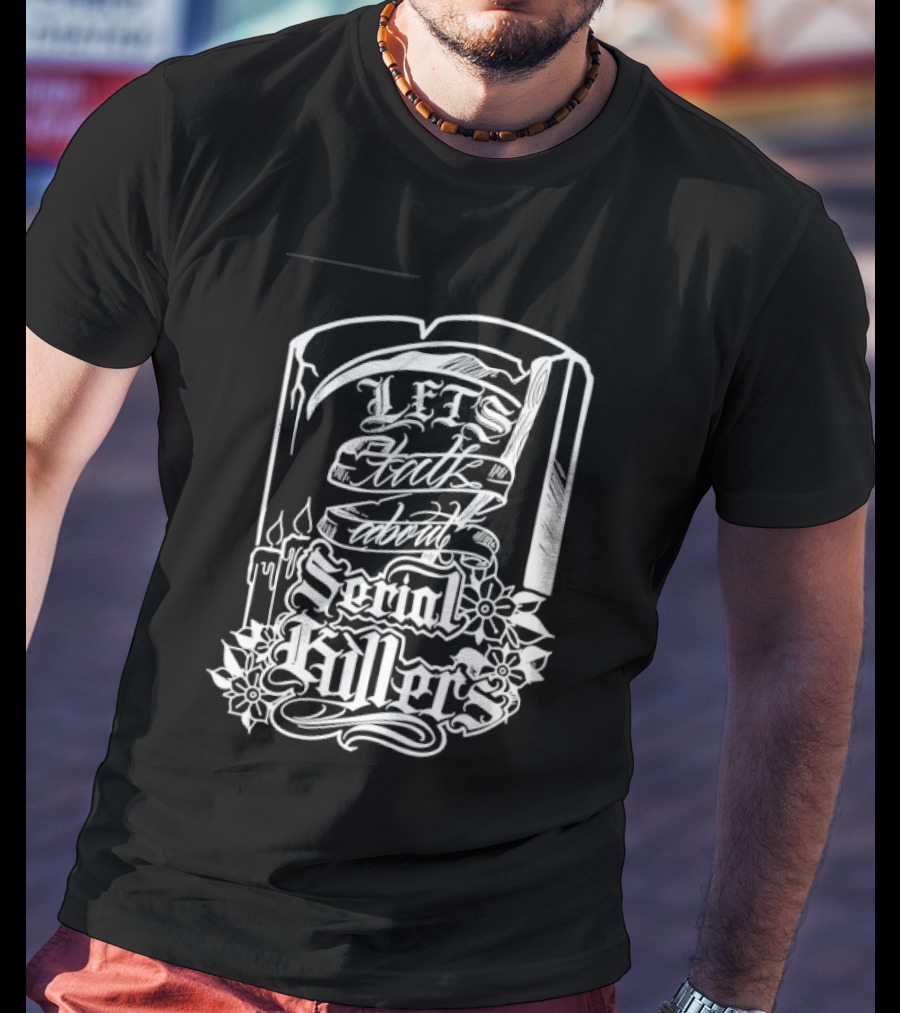 Let's Talk About Serial Killers True Crime Book T-Shirt