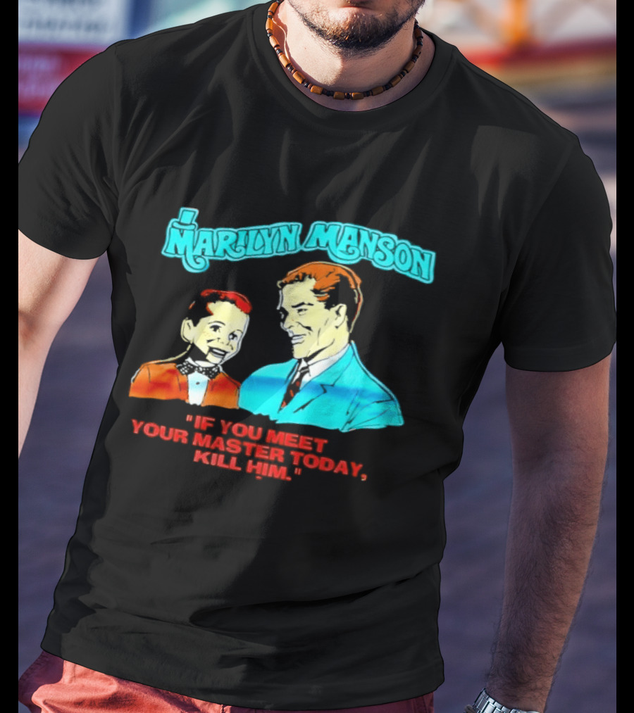 Marilyn Manson If You Meet Your Master Today Kill Him T-Shirt