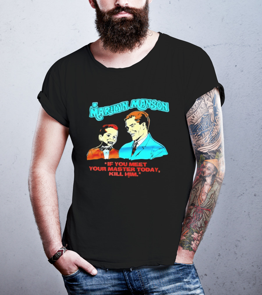Marilyn Manson If You Meet Your Master Today Kill Him T-Shirt