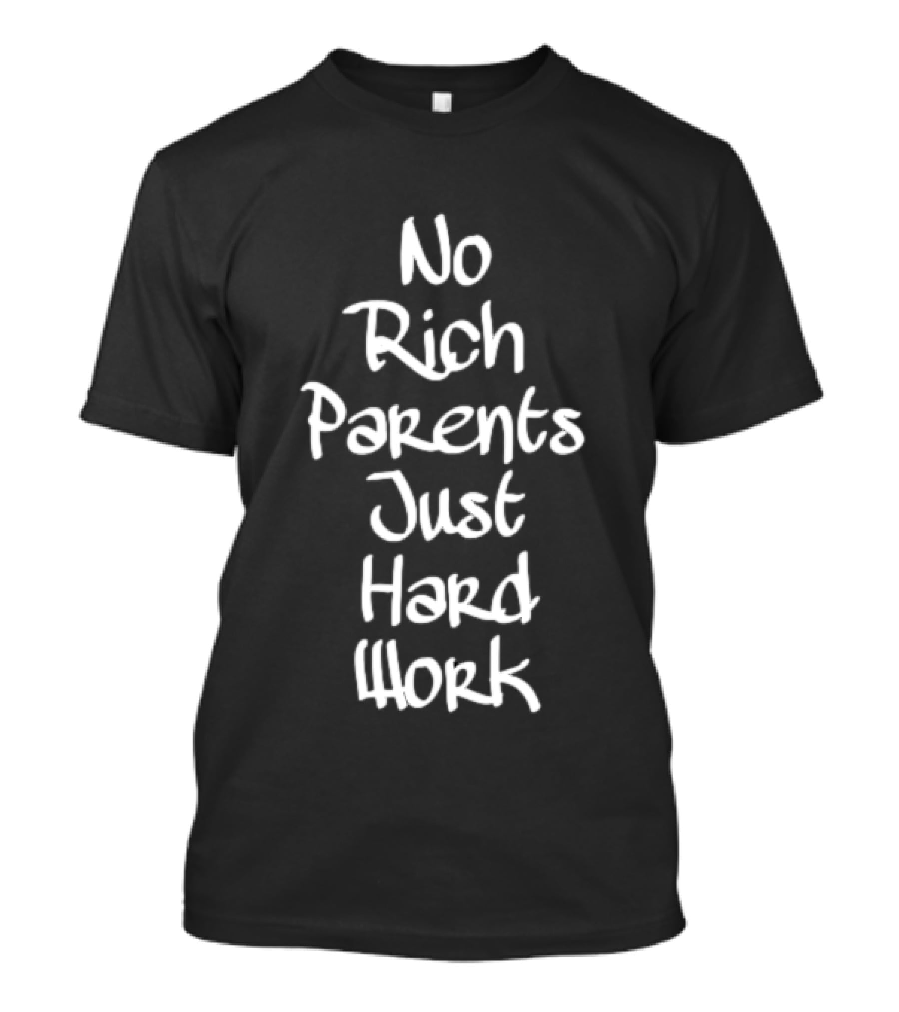 No Rich Parents Just Hard Work Hustle T-Shirt