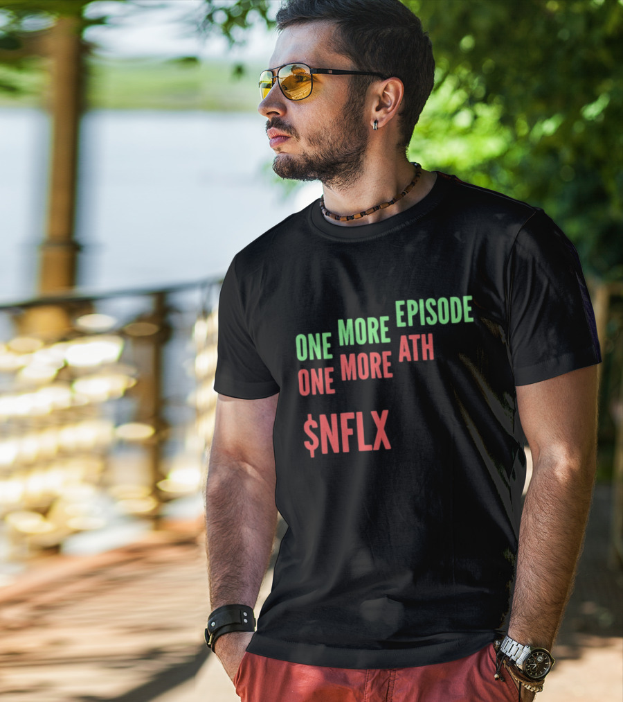 One More Episode One More ATH $NFLX Netflix T-Shirt