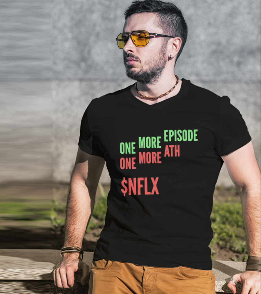 One More Episode One More ATH $NFLX Netflix T-Shirt