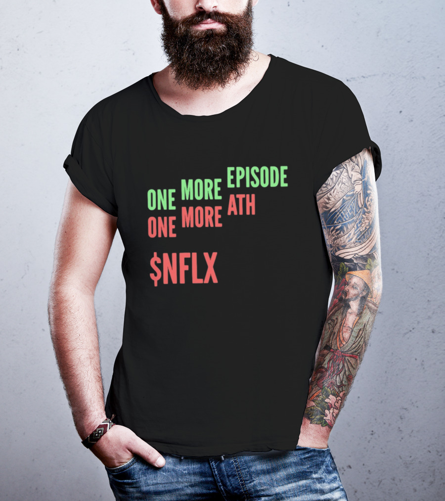 One More Episode One More ATH $NFLX Netflix T-Shirt