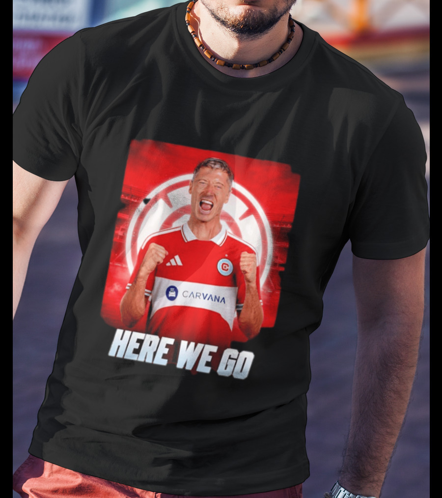 Robert Lewandowski Chicago Fire Transfer Announcement Here We Go T-Shirt