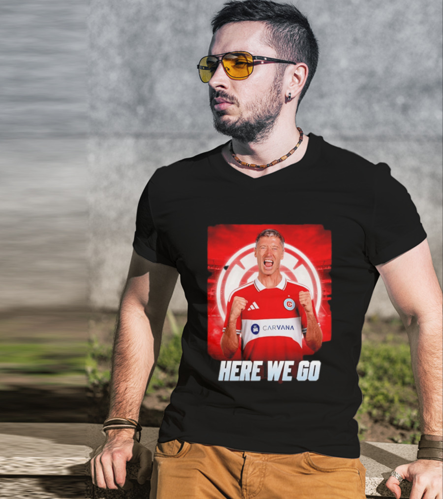 Robert Lewandowski Chicago Fire Transfer Announcement Here We Go T-Shirt