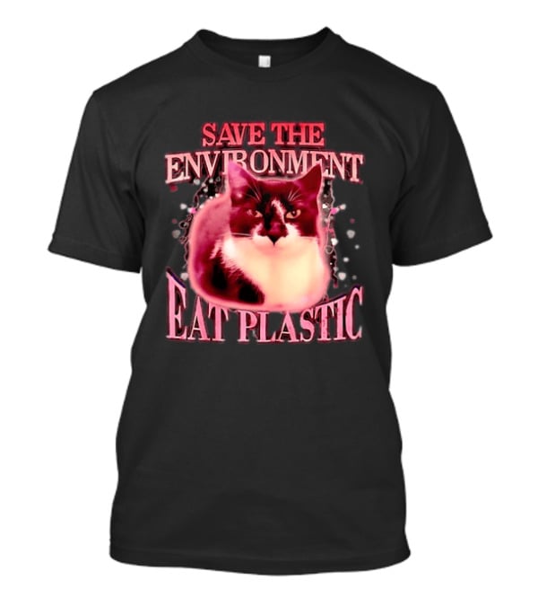 Save The Environment Eat Plastic Cat Humor T-Shirt