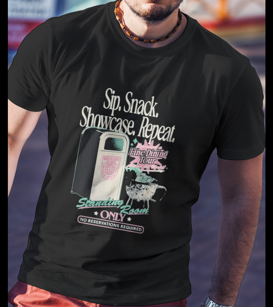 Sip Snack Showcase Repeat Fine Dining Tour Standing Room Only No Reservations Required T-Shirt