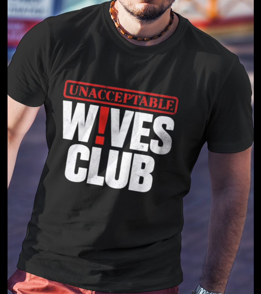 Unacceptable Wives Club Marriage Humor Funniest Wife Quotes T-Shirt