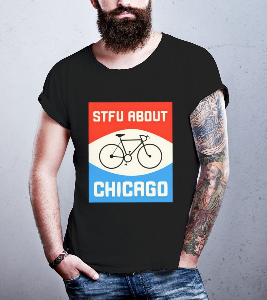 STFU About Chicago Bikes T-Shirt